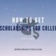 how to get scholarships for college