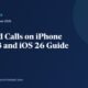 How to Record a Call on iPhone (iOS 18 and iOS 26): Built-In Method